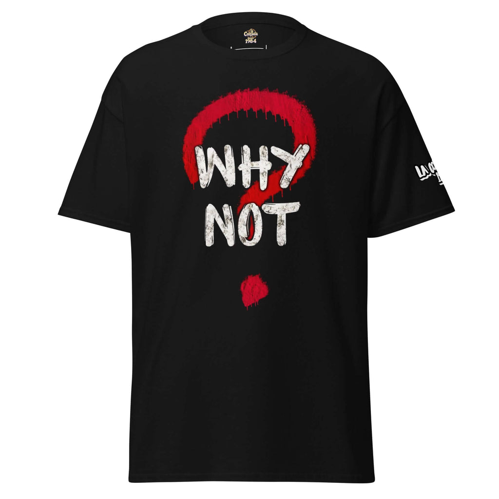 CAMISETA 🔵❓ Y PORQUE NO 🔵❓ - Camiseta Unisex 🎯 con diseño en negro y estampado de "WHY NOT" en blanco y rojo.